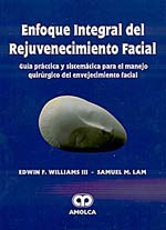 * ENFOQUE INTEGRAL DEL REJUVENECIMIENTO FACIAL - GUÍA PRÁCTICA Y SISTEMÁTICA PARA EL MANEJO QUIRÚRGICO DEL ENVEJECIMIENTO FACIAL *