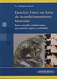 * EJERCICIO FÍSICO EN SALAS DE ACONDICIONAMIENTO MUSCULAR - BASES CIENTÍFICO-MÉDICAS PARA UNA PRÁCTICA SEGURA Y SALUDABLE *