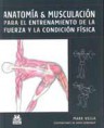 * ANATOMÍA & MUSCULACIÓN - PARA EL ENTRENAMIENTO DE LA FUERZA Y LA CONDICIÓN FÍSICA *
