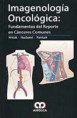 *Novedad* IMAGENOLOGÍA ONCOLÓGICA: FUNDAMENTOS DEL REPORTE EN CÁNCERES COMUNES *