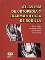 * ATLAS IRM DE ORTOPEDIA Y TRAUMATOLOGÍA DE RODILLA *