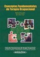 * CONCEPTOS FUNDAMENTALES DE TERAPIA OCUPACIONAL - (COLECCIÓN TERAPIA OCUPACIONAL) *